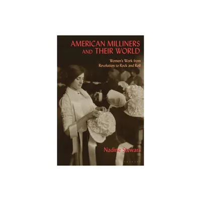 American Milliners and their World - by Nadine Stewart (Paperback)