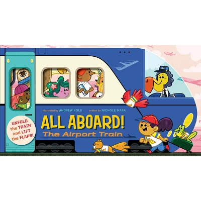 All Aboard! the Airport Train (an Abrams Extend-A-Book) - (An Abrams Extend-A-Book) by Nichole Mara (Board Book)