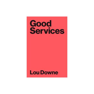 Good Services - by Louise Downe (Paperback)