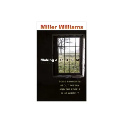 Making a Poem - by Miller Williams (Paperback)