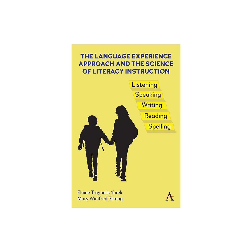 Anthem Press The Language Experience Approach and the Science of Literacy  Instruction - by Elaine Traynelis Yurek & Mary Winifred Strong (Hardcover)  | The Market Place