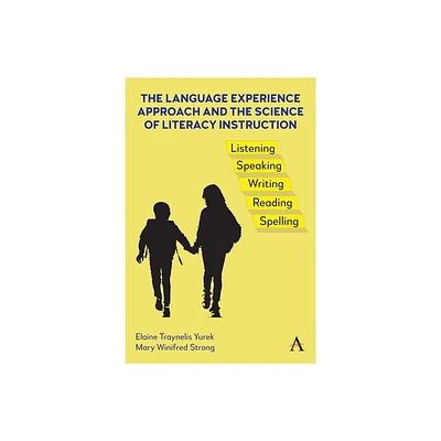 The Language Experience Approach and the Science of Literacy Instruction - by Elaine Traynelis Yurek & Mary Winifred Strong (Hardcover)