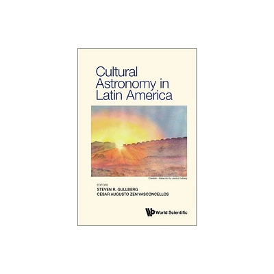 Cultural Astronomy in Latin America - by Steven Gullberg & Cesar Augusto Zen Vasconcellos (Hardcover)