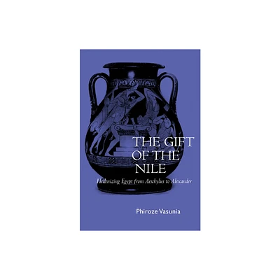 The Gift of the Nile - (Classics and Contemporary Thought) by Phiroze Vasunia (Hardcover)