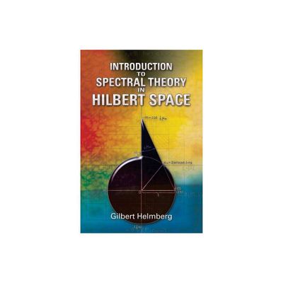 Introduction to Spectral Theory in Hilbert Space - (Dover Books on Mathematics) by Gilbert Helmberg (Paperback)