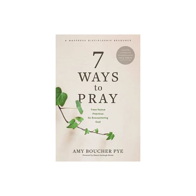 7 Ways to Pray - by Amy Boucher Pye (Paperback)