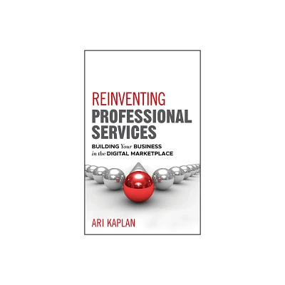 Reinventing Professional Services - by Ari Kaplan (Hardcover)