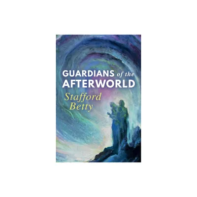 Guardians of the Afterworld - by Stafford Betty (Paperback)