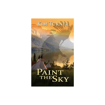 Paint the Sky - by Kim Turner (Paperback)