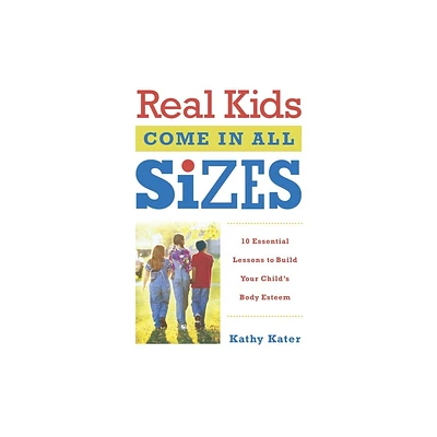 Real Kids Come in All Sizes - by Kathy Kater (Paperback)