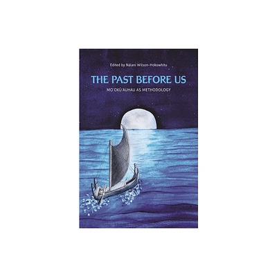 The Past Before Us - (Indigenous Pacifics) by N & lani Wilson-Hokowhitu (Paperback)