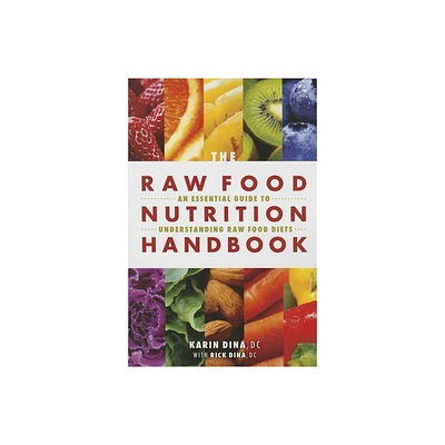 Raw Food Nutrition Handbk - by Karin Dina & Rick Dina (Paperback)