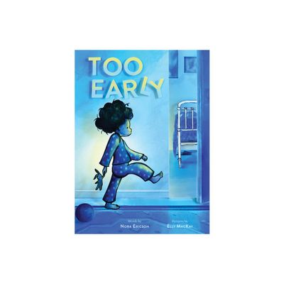 Too Early - by Nora Ericson (Hardcover)