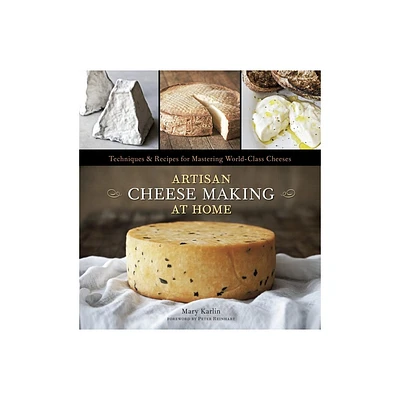 Artisan Cheese Making at Home - by Mary Karlin (Hardcover)