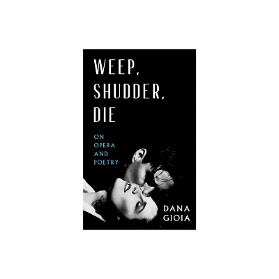 Weep, Shudder, Die - by Dana Gioia (Paperback)