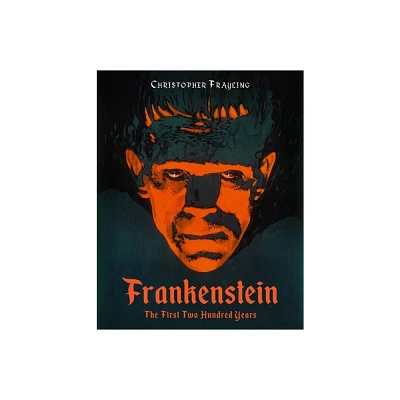 Frankenstein: The First Two Hundred Years - by Christopher Frayling (Hardcover)