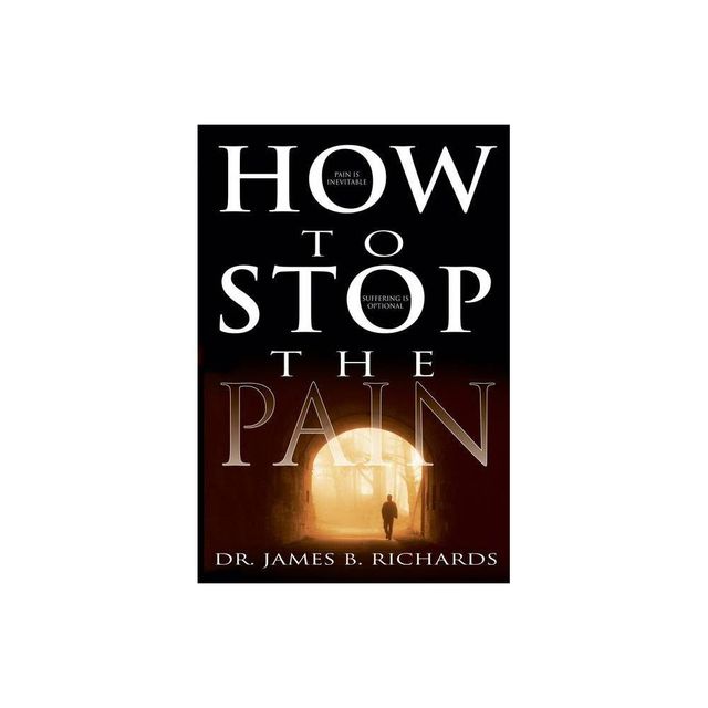 How to Stop the Pain - by James B Richards (Paperback)