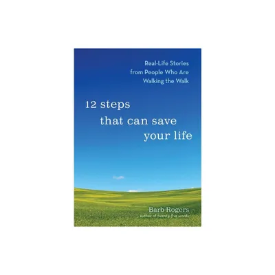 12 Steps That Can Save Your Life - by Barb Rogers (Paperback)