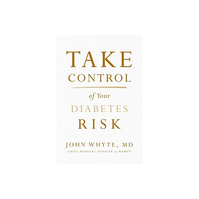 Take Control of Your Diabetes Risk - by John Whyte MD Mph (Paperback)