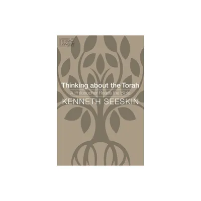 Thinking about the Torah - (JPS Essential Judaism) by Kenneth Seeskin (Paperback)