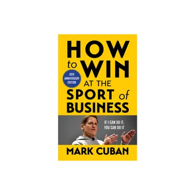 How to Win at the Sport of Business - by Mark Cuban (Paperback)