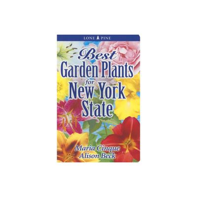 Best Garden Plants for New York State - (Best Garden Plants For...) by Maria Cinque & Alison Beck (Paperback)