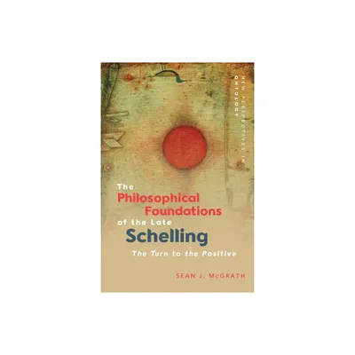 The Philosophical Foundations of the Late Schelling - (New Perspectives in Ontology) by Sean J McGrath (Paperback)