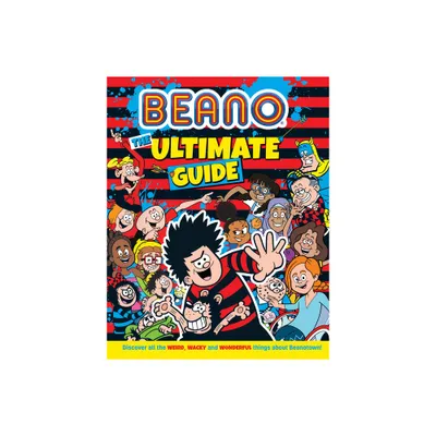 Beano the Ultimate Guide - (Beano Non-Fiction) by Beano Studios & I P Daley (Hardcover)