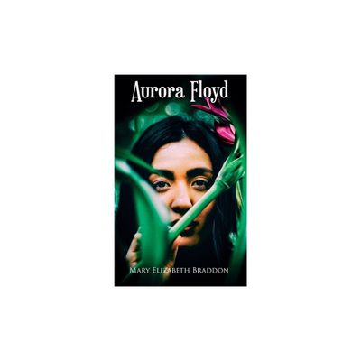 Aurora Floyd - by Mary Elizabeth Braddon (Paperback)