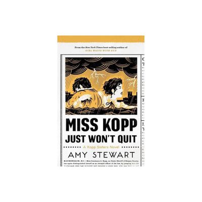 Miss Kopp Just Wont Quit - (Kopp Sisters Novel) by Amy Stewart (Paperback)