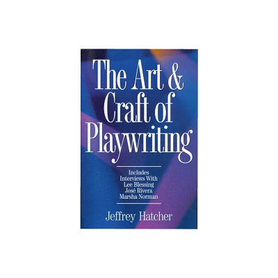 The Art & Craft of Playwriting - by Jeffery Hatcher (Paperback)