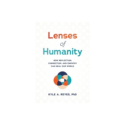 Lenses of Humanity - by Kyle A Reyes (Paperback)