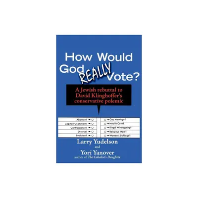 How Would God Really Vote - (Jewish Arguments) by Larry D Yudelson & Yori Yanover (Paperback)