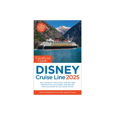 The Unofficial Guide to Disney Cruise Line 2025 - (Unofficial Guides) by Tammy Whiting & Len Testa & Erin Foster (Paperback)