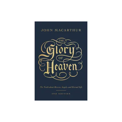 The Glory of Heaven - 2nd Edition by John MacArthur (Paperback)