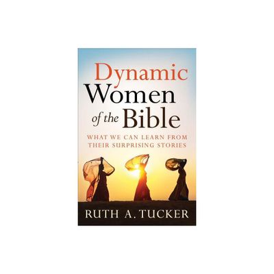 Dynamic Women of the Bible - by Ruth a Tucker (Paperback)