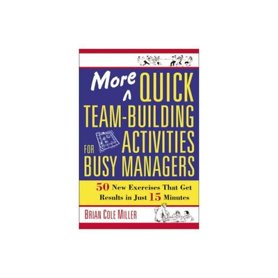 More Quick Team-Building Activities for Busy Managers - by Brian Miller (Paperback)