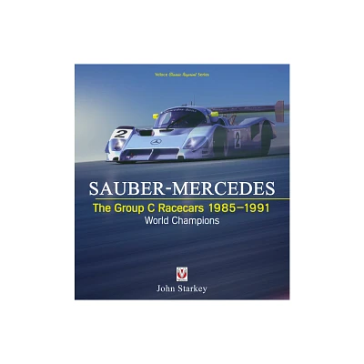 SAUBER-MERCEDES - The Group C Racecars 1985-1991 - by John Starkey (Paperback)