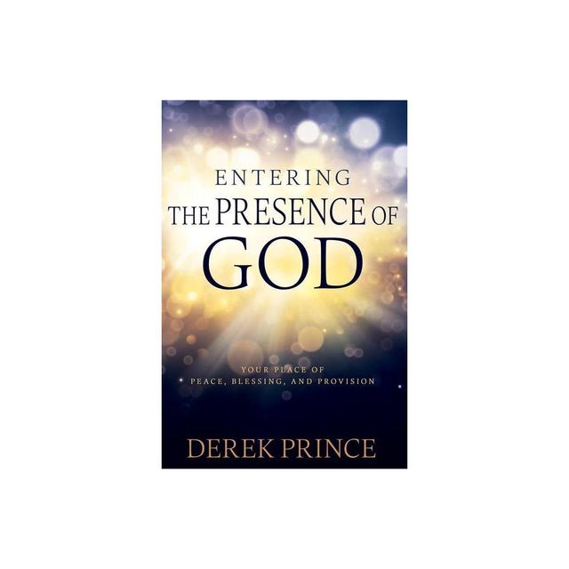 Entering the Presence of God - by Derek Prince (Paperback)