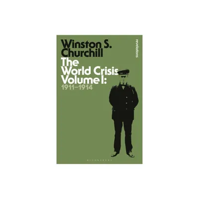 The World Crisis Volume I - (Bloomsbury Revelations) by Sir Winston S Churchill (Hardcover)