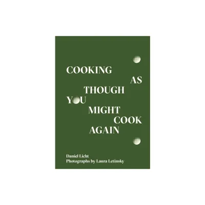 Cooking as Though You Might Cook Again - by Daniel Licht (Paperback)