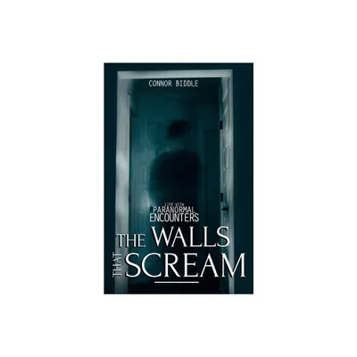 The Walls That Scream - (Life with Paranormal Encounters) by Connor Biddle (Paperback)