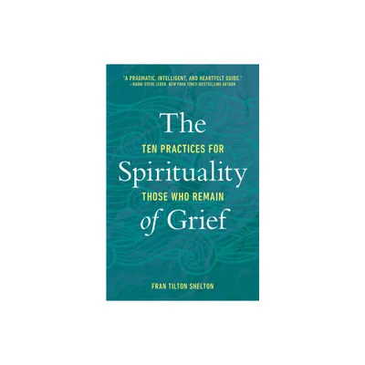 The Spirituality of Grief - by Fran Tilton Shelton (Paperback)