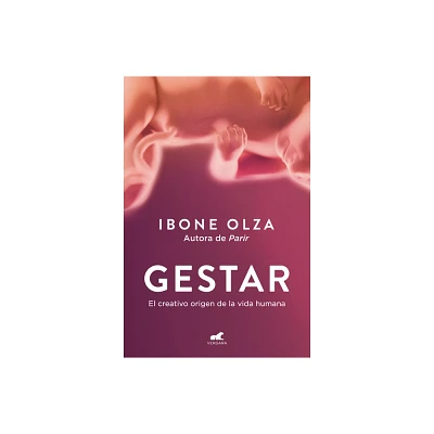 Gestar: El Creativo Origen de la Vida Humana / Gestation: The Creative Origin of Human Life - by Ibone Olza (Paperback)