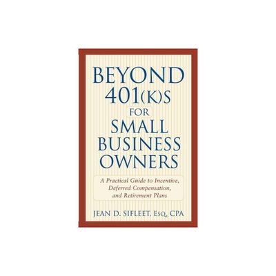 Beyond 401(k)S for Small Business Owners - by Jean D Sifleet (Paperback)