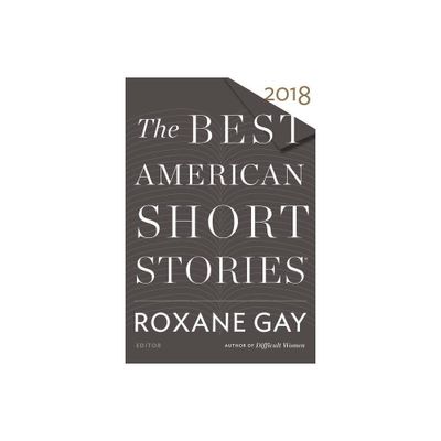 The Best American Short Stories 2018 - by Roxane Gay & Heidi Pitlor (Paperback)