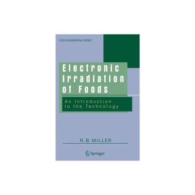 Electronic Irradiation of Foods - (Food Engineering) by R B Miller (Hardcover)