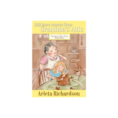 Still More Stories from Grandmas Attic - 3rd Edition by Arleta Richardson (Paperback)