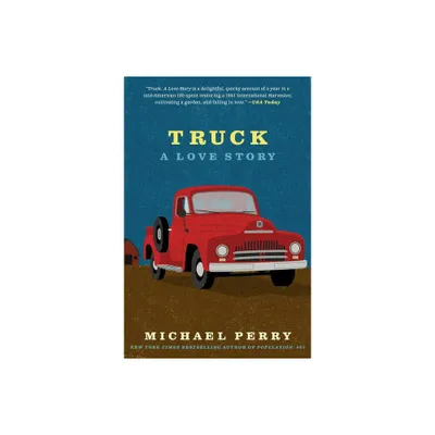 Truck: A Love Story - by Michael Perry (Paperback)