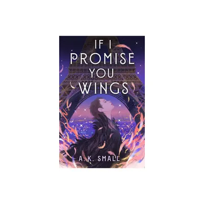 If I Promise You Wings - by A K Small (Hardcover)